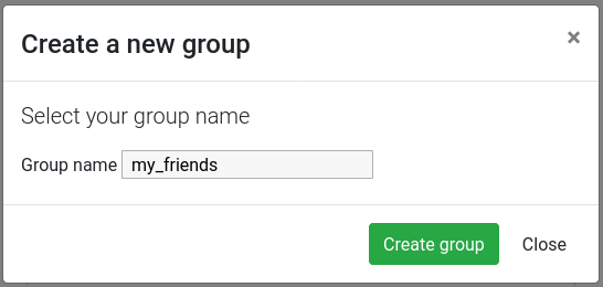 Group creation dialog with one field, the group name set to 'my_friends'. 